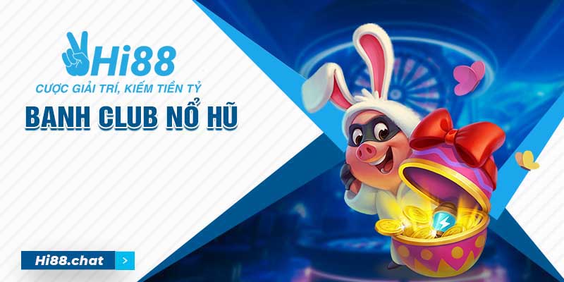 Banh Club Nổ Hũ - Sân quay Nổ Hũ phát tài phát lộc 2024 1 banh club nổ hũ