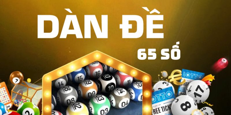 Dàn Đề 65 Số - Bật Mí 3 Phương Pháp Tạo Dàn Đề Bất Bại 1 Dàn đề 65 số - Bật mí 3 phương pháp tạo dàn đề bất bại