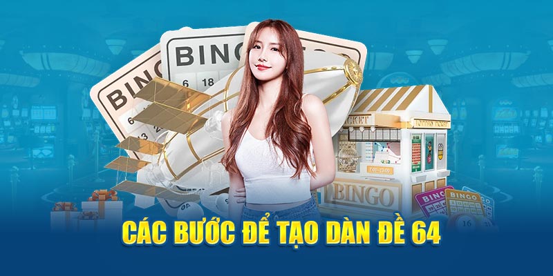 Dàn Đề 64 Số - Bí Quyết Chơi Thắng Lớn Mỗi Ngày 3 Các bước để tạo dàn đề 64